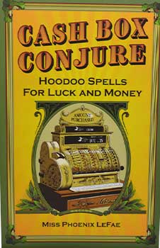 Cash Box Conjure, Hoodoo Spells by Phoenix LeFae