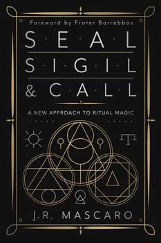 Seal, Sigil & Call by J R Mascaro